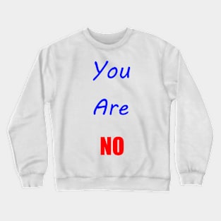 You Are NO Crewneck Sweatshirt